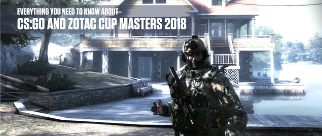 Everything you need to know about CS:GO and ZOTAC CUP MASTERS 2018